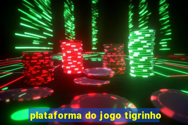 plataforma do jogo tigrinho